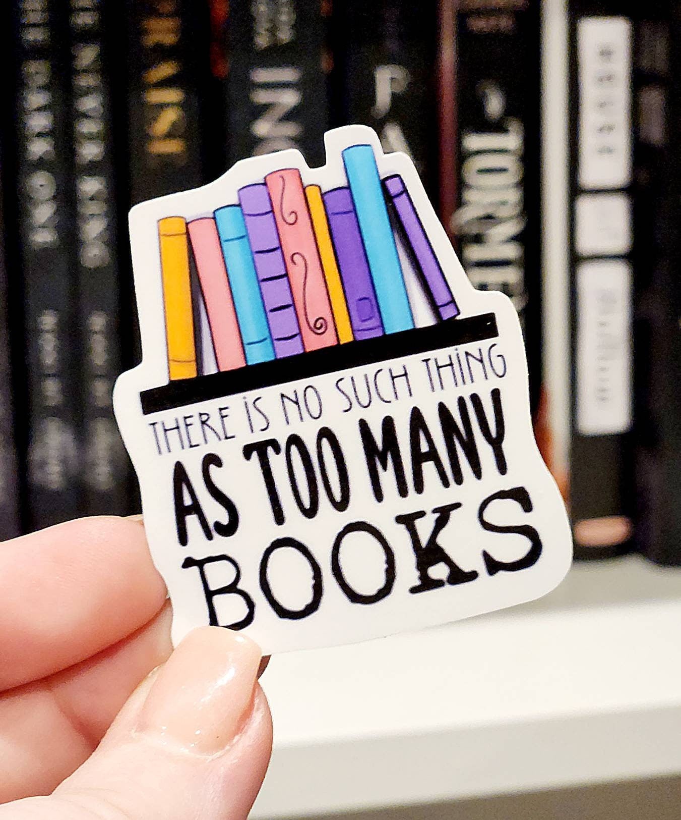 No Such thing as too many books - VINYL STICKER