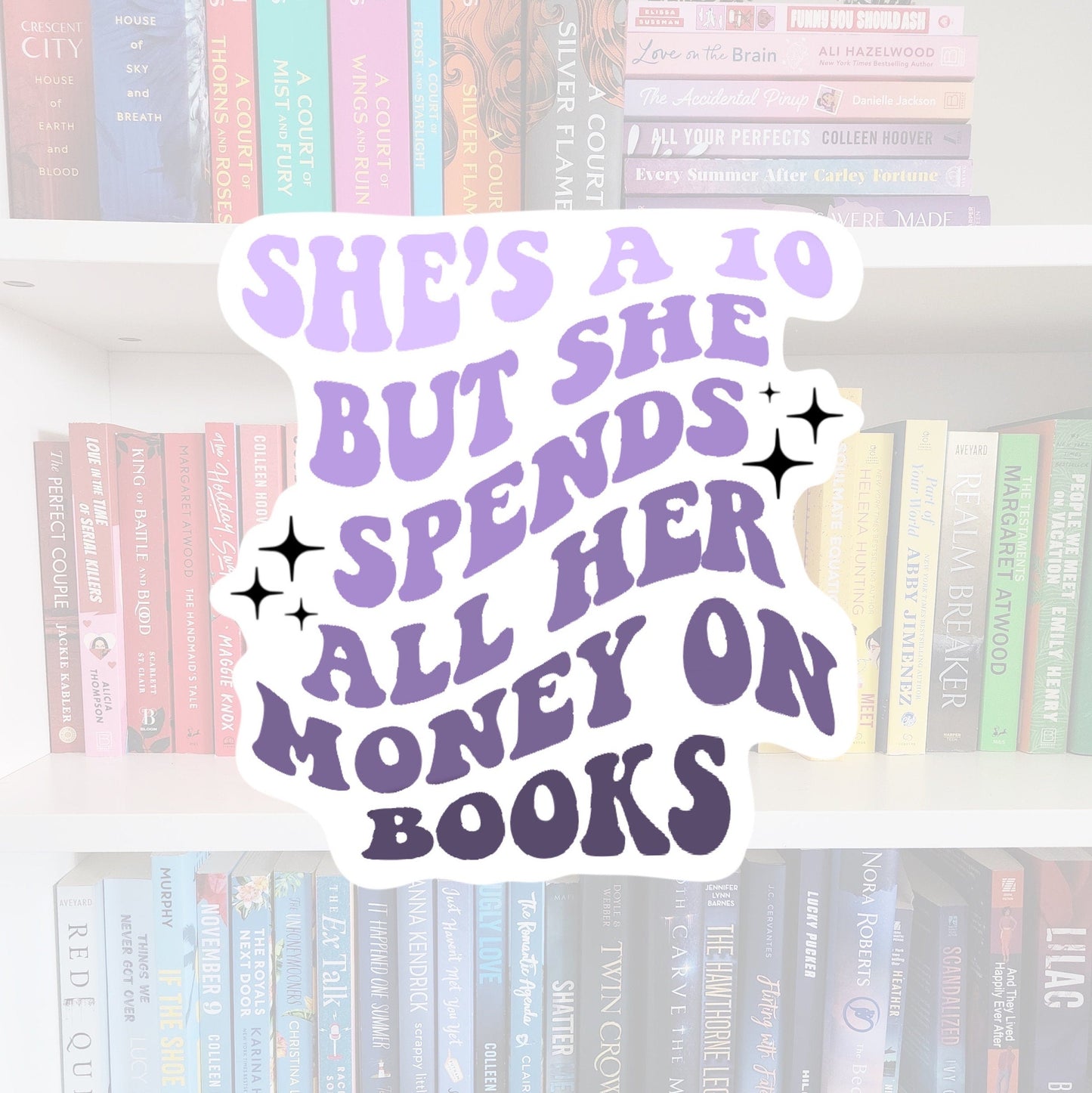 She's a 10, but She Spends All Her Money On Books Sticker