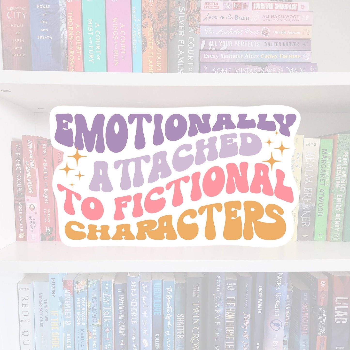 Emotionally Attached to Fictional Characters Sticker - Booktok Vinyl