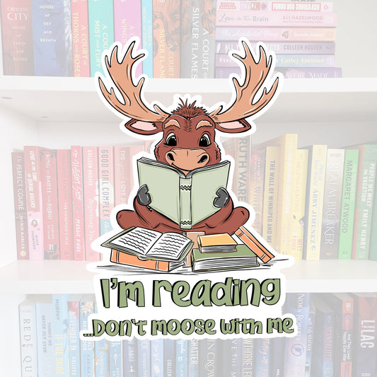 I’m Reading Don’t Moose With Me- vinyl sticker