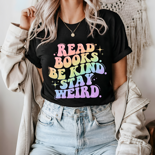 Read Books, Be Kind, Stay Weird - bookish tee | reading shirt