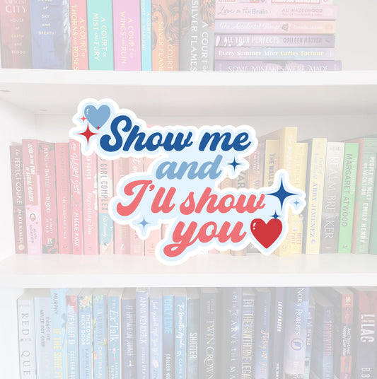 Show Me and I’ll Show You - bookish vinyl sticker | book merch | water resistant | Hockey romance | off campus