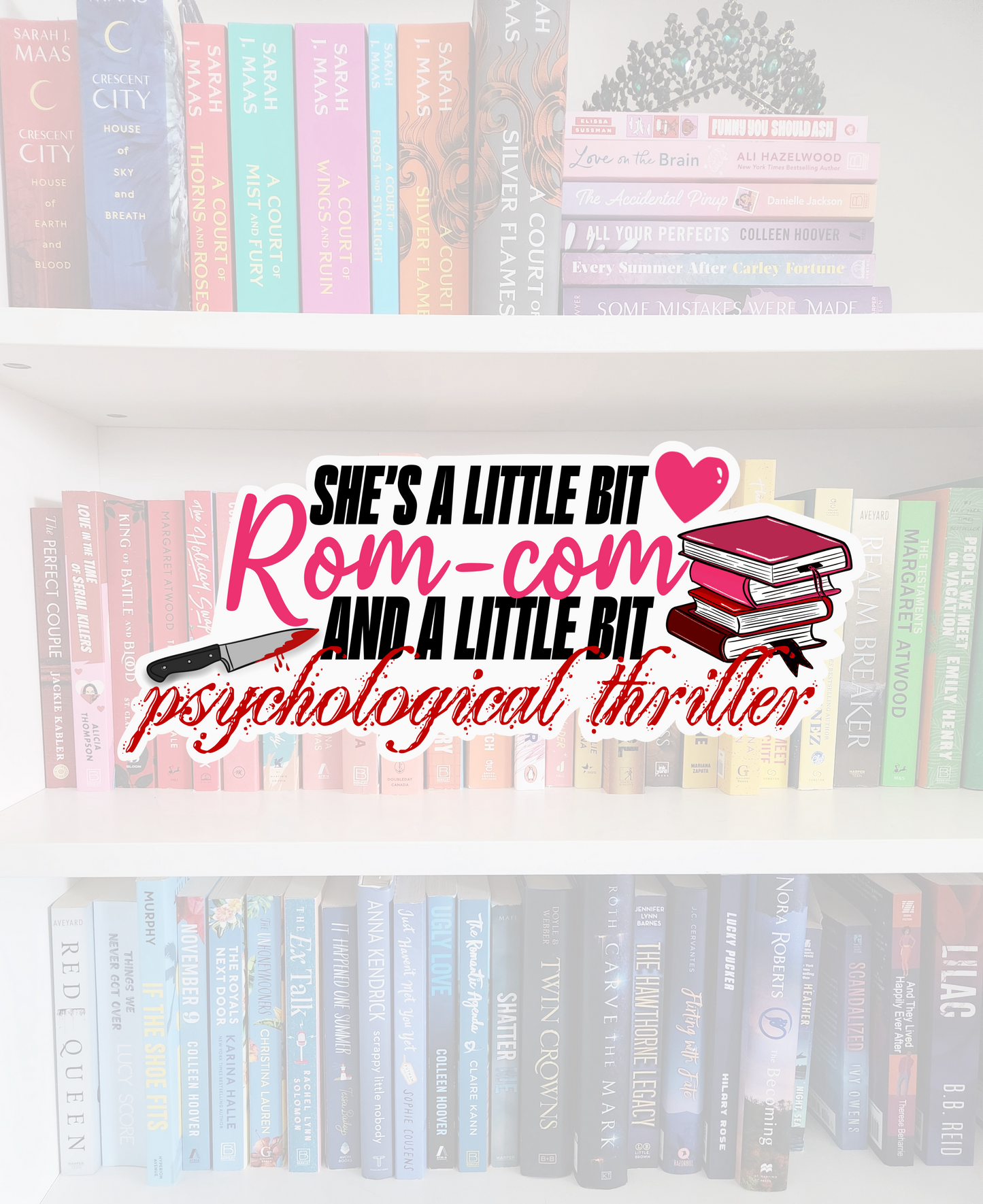 She’s a little bit Rom-com and a little bit psychological thriller - bookish vinyl sticker | book merch | water resistant