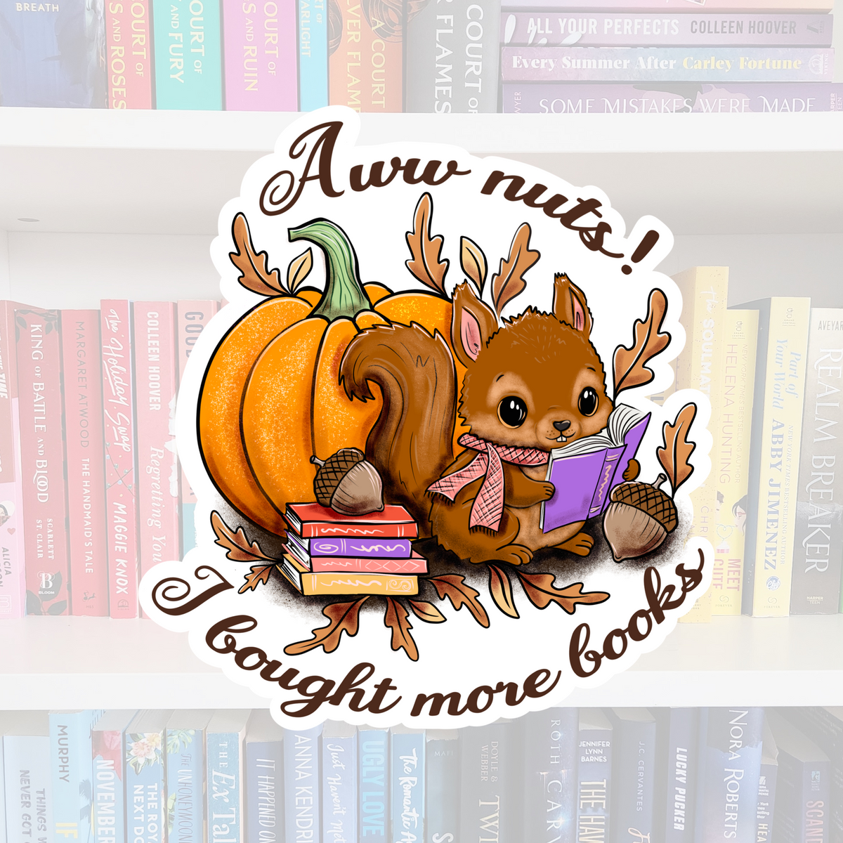 Aww Nuts, I bought more books - Squirrel - Bookish Sticker