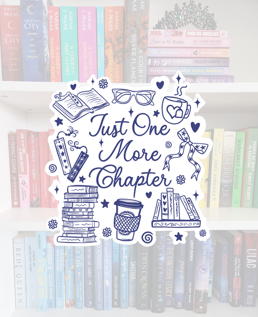 Just One More Chapter - bookish vinyl sticker | book merch | water resistant