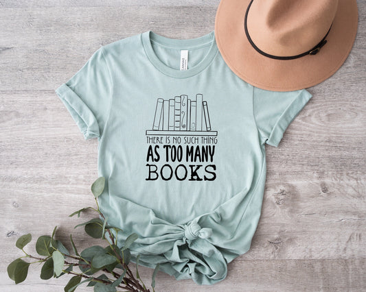 No Such Thing As Too Many Books T-Shirt, Book Lover Tee