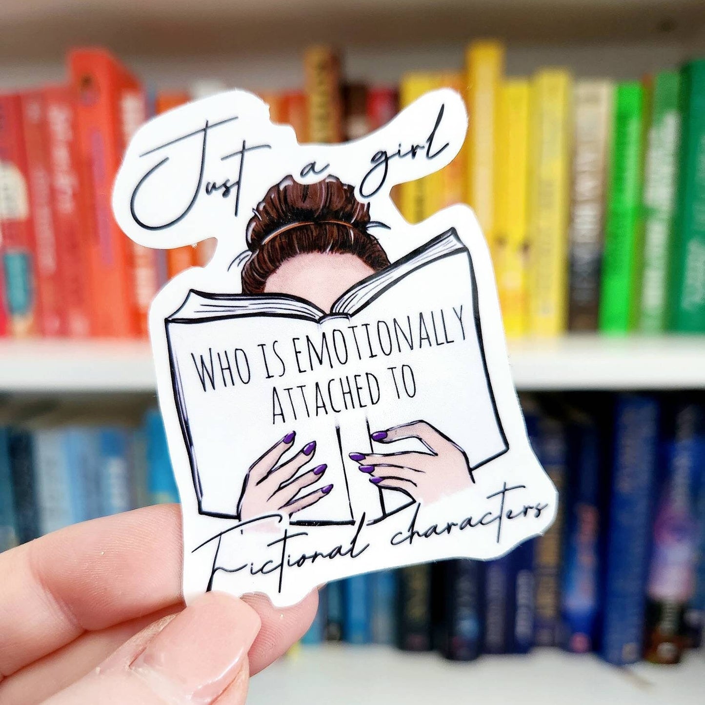 Just a girl series - who is emotionally attached to fictional characters | sticker | bookish sticker | booktok