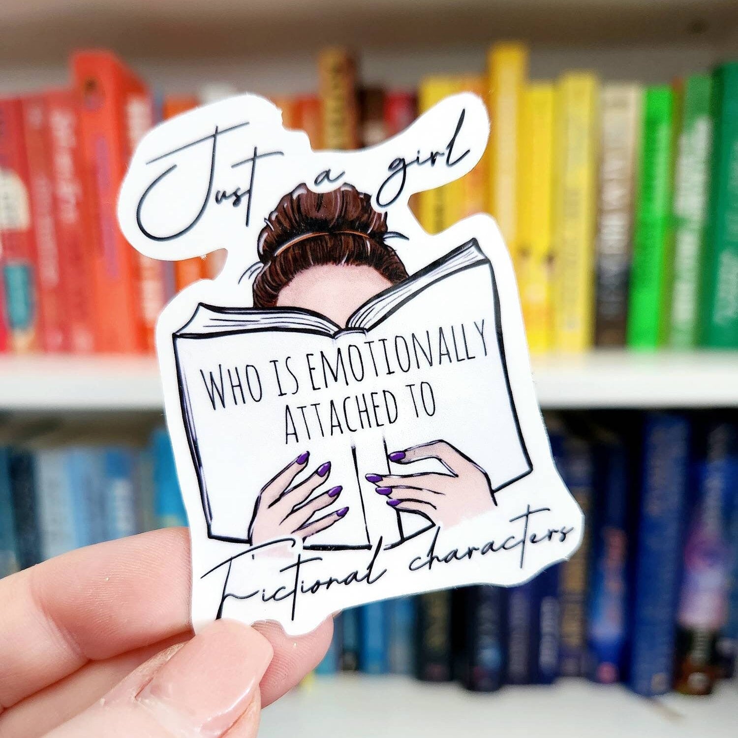 Just a girl series - who is emotionally attached to fictional characters | sticker | bookish sticker | booktok