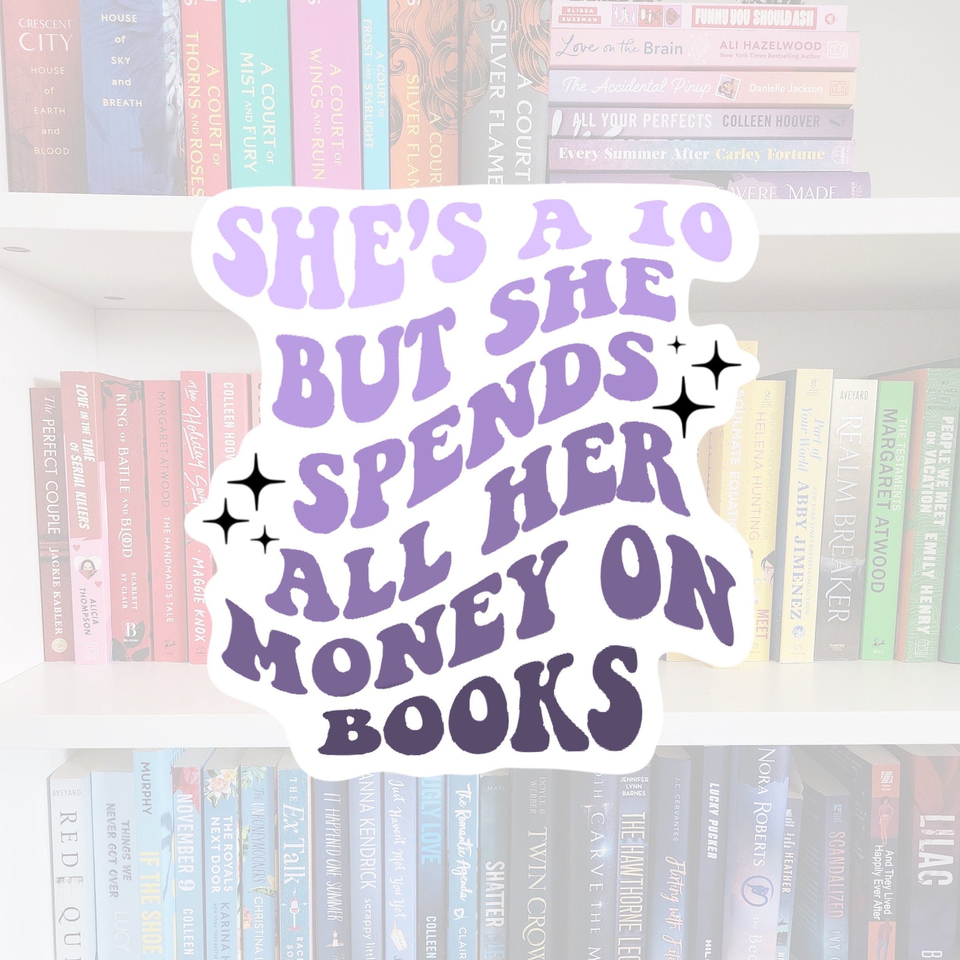 She's a 10, but She Spends All Her Money On Books Sticker