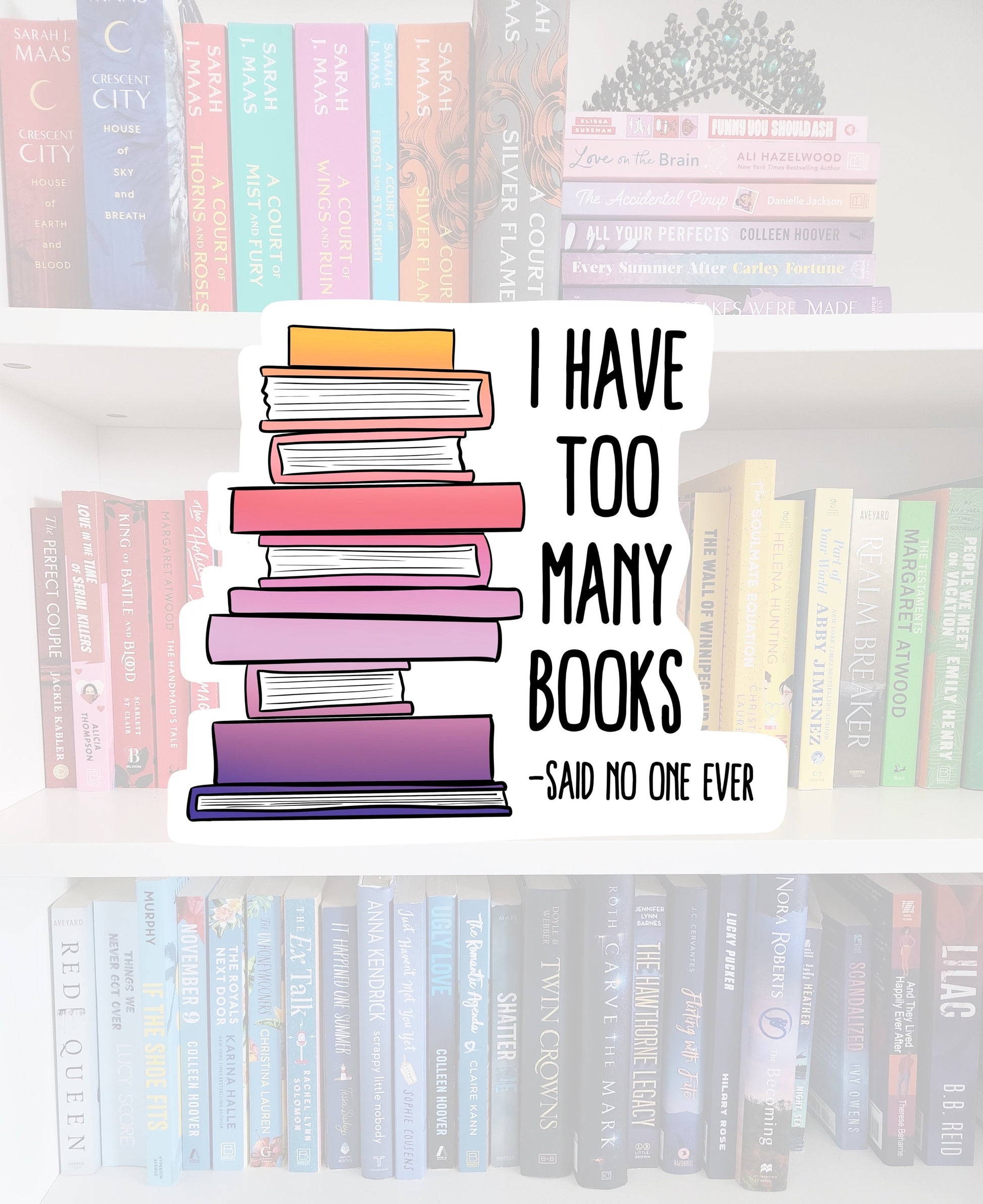 I have too many books - STICKER | bookish stickers | booktok | reader | bookaddict | smut reader | spicybooktok
