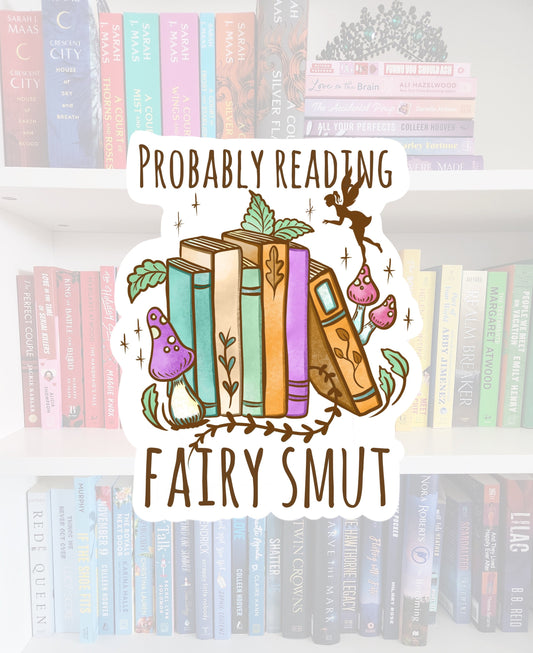 Probably reading fairy smut - funny bookish stickers / booktok / book addict / whimsy / reader / water resistant | bookish gifts