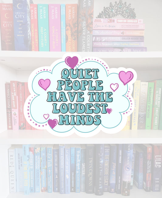 Quiet have the loudest minds - vinyl sticker | water resistant | mental health | awareness | health | stickers
