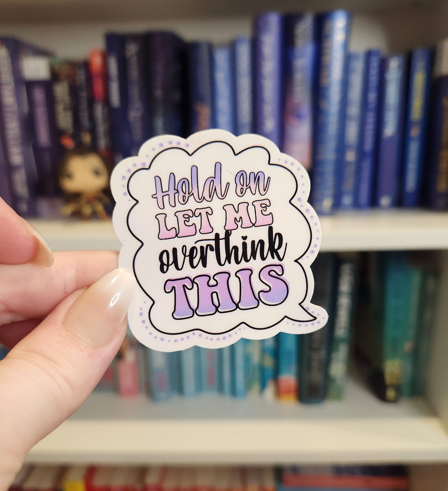 Hold on, let me overthink this - vinyl sticker | water resistant | mental health | awareness | health | stickers