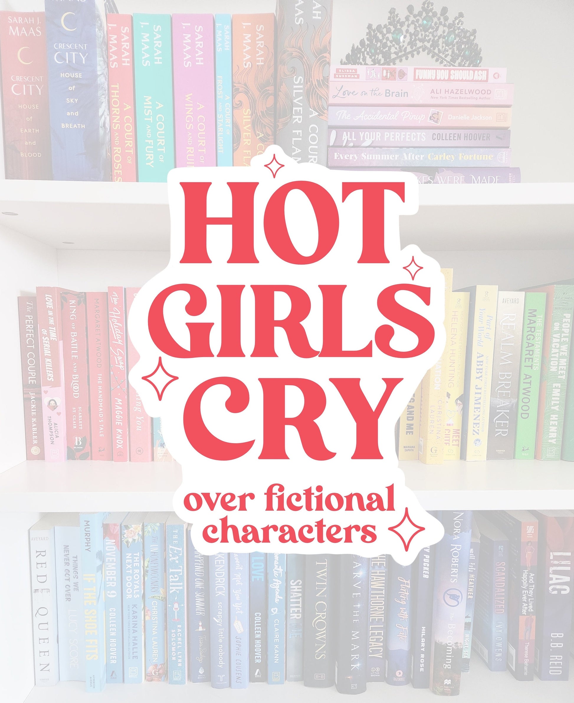 Hot girls cry over fictional characters - funny stickers / booktok / book addict / whimsy / reader / water resistant | bookish gifts