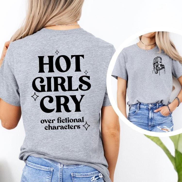 Hot girls cry.. over fictional characters - Bookish Tee | t-shirt | bookish gifts | apparel | bookish | booktok | reader shirt | readers