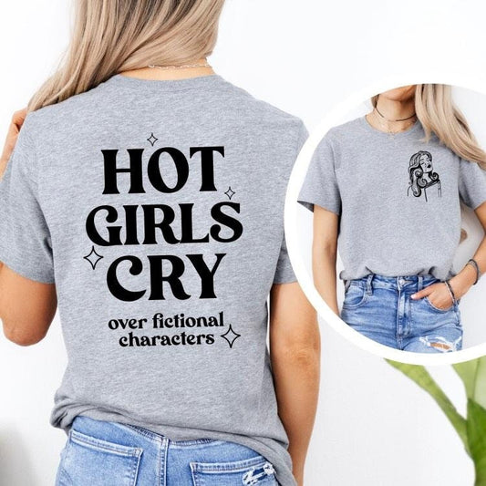 Hot girls cry.. over fictional characters - Bookish Tee | t-shirt | bookish gifts | apparel | bookish | booktok | reader shirt | readers