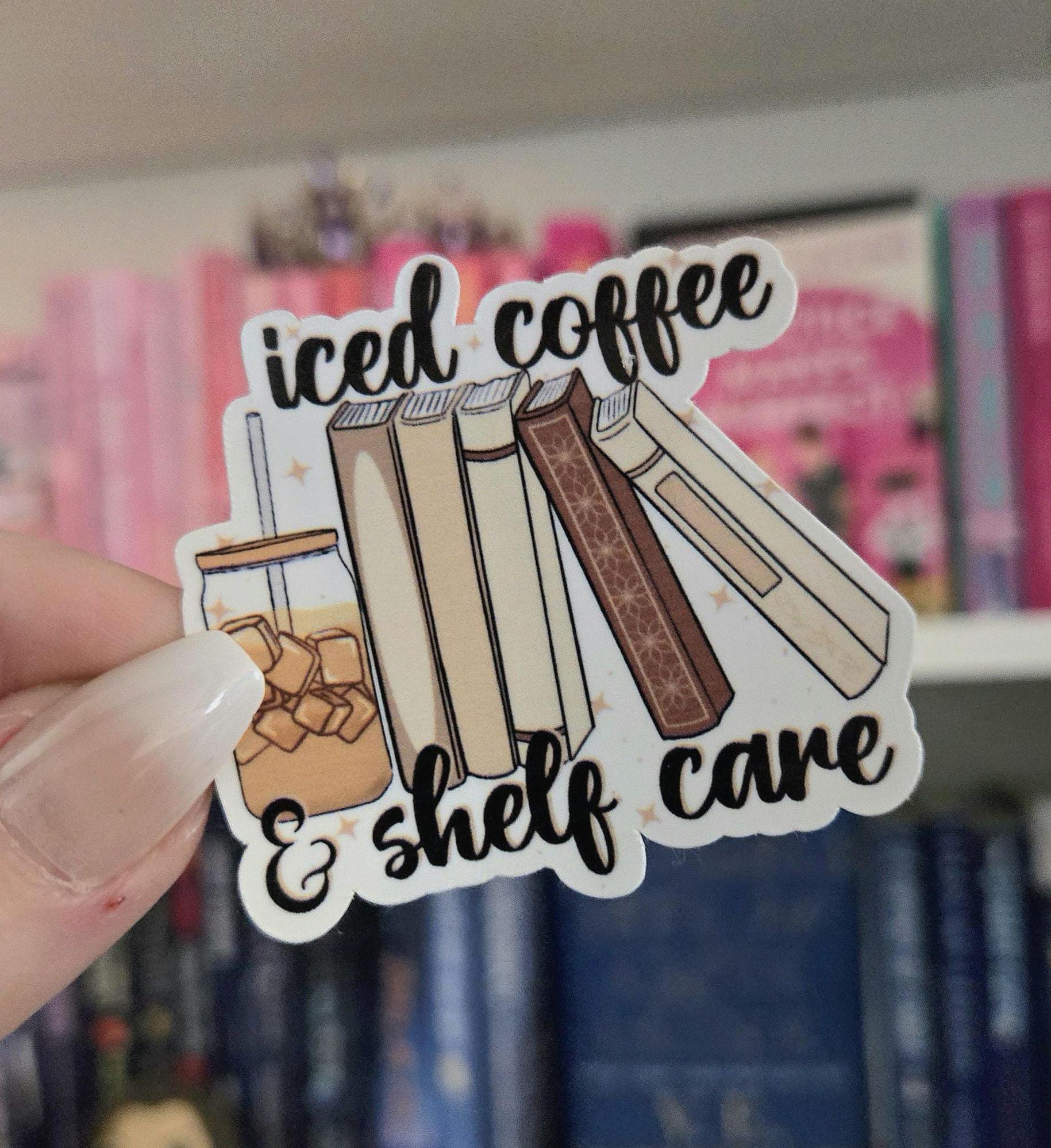 Iced coffee and shelf care - STICKER | bookish stickers | booktok | reader | bookaddict | bookish gifts | kindle stickers | funny stickers