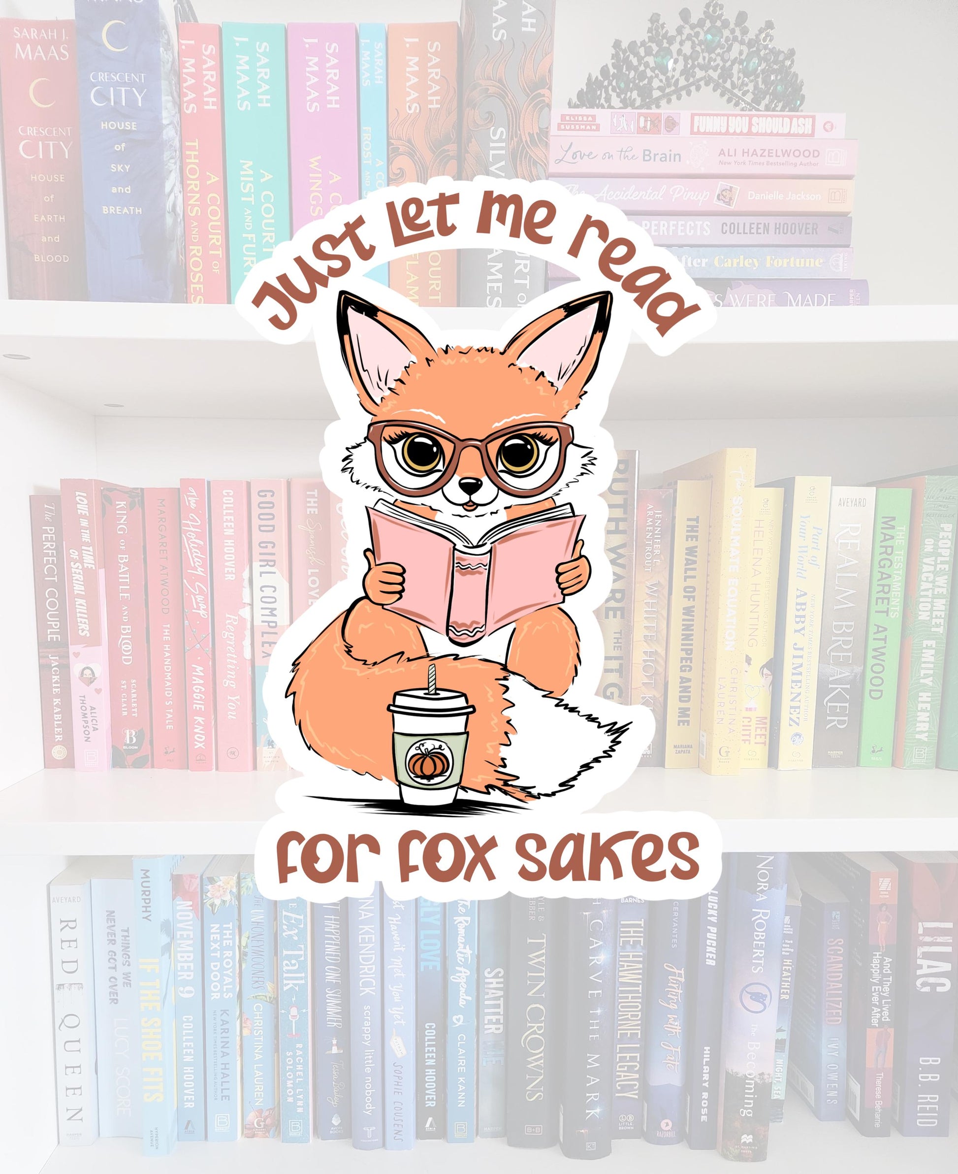 Just let me read for FOX sakes - bookish stickers | fox | booktok | book addict / whimsy / reader / water resistant | bookish gifts