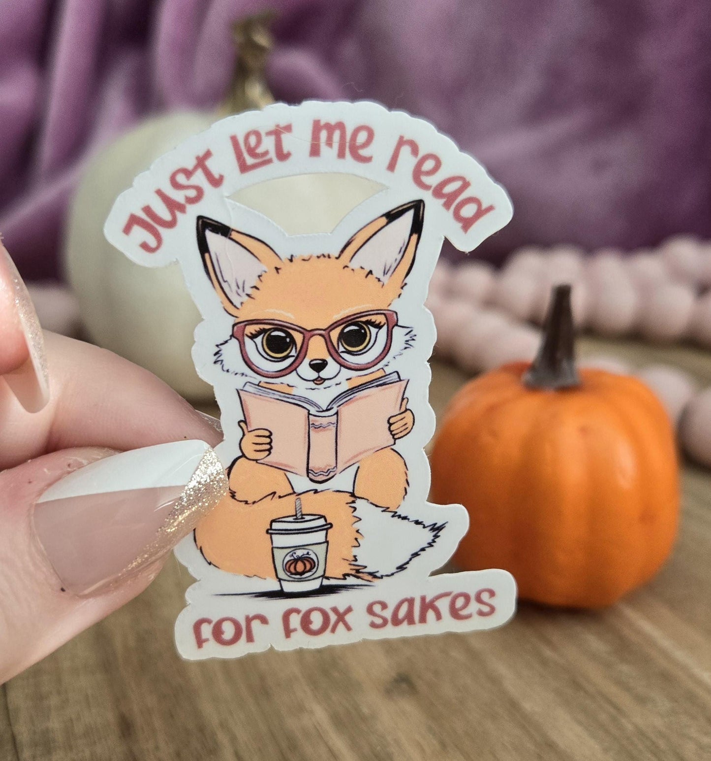 Just let me read for FOX sakes - bookish stickers | fox | booktok | book addict / whimsy / reader / water resistant | bookish gifts