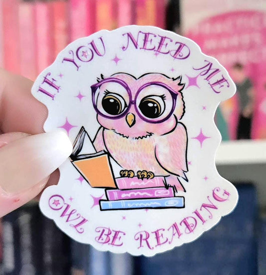 If you need me owl be reading - bookish sticker / booktok / book addict / whimsy / reader / water resistant | bookish gifts