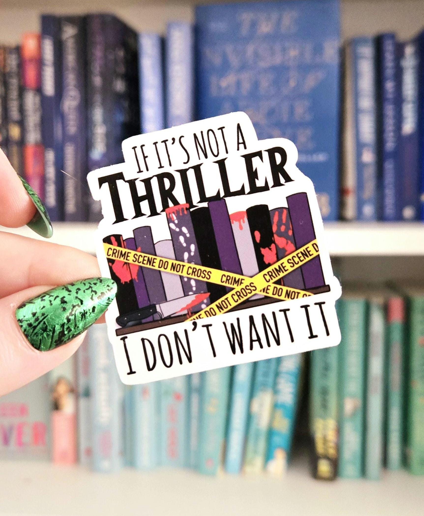 If it's Not A Thriller I Don't Want it - bookish stickers / kindle / book addict / true crime / reader / water resistant | bookish gifts