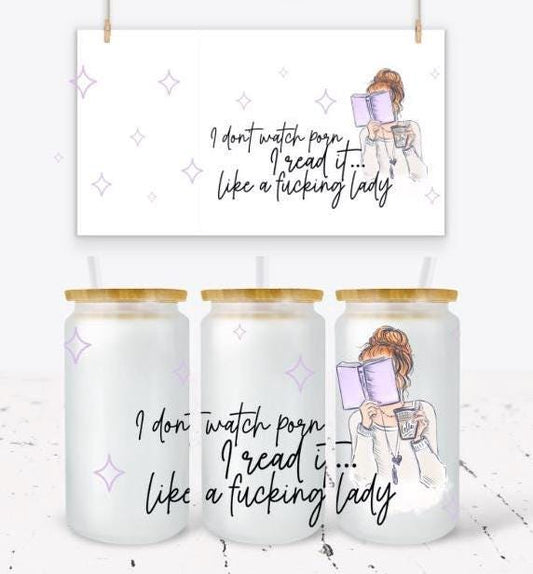 I don’t watch porn, I read it like a f**king lady- Frosted glass beer can - bookish merch | bookish gifts | drinkware | tumbler