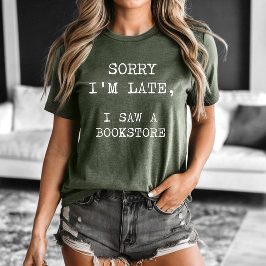 Sorry I’m late, I saw a bookstore - Bookish Tee, Reading Shirt, Book T-shirt | bookish gifts | book merch | apparel | tshirts | gift
