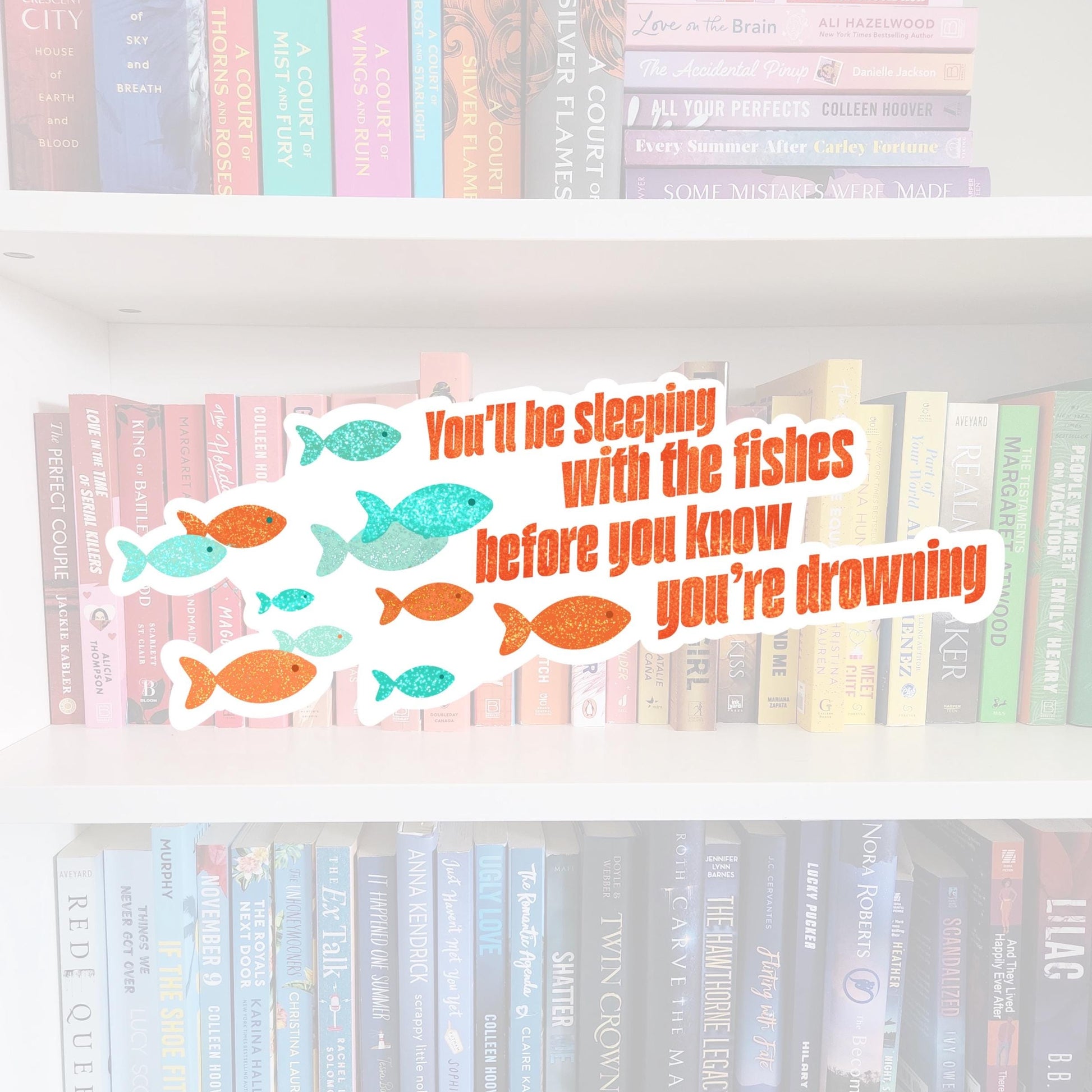 You’ll be sleeping with the fishes - bookish sticker | book addict / water resistant | bookish gifts | books | bookish | t.swift | swifte